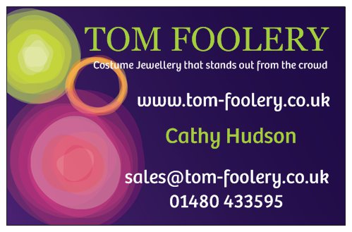 May be an image of text that says "TOM FOOLERY Costume Jewellery that stands out from the crowd www.tom-foolery.co.uk Cathy Hudson sales@tom-foolery.co.uk 01480 433595"